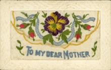 Front of postcard with embroidered flowers. Inscription reads: To My Dear Mother